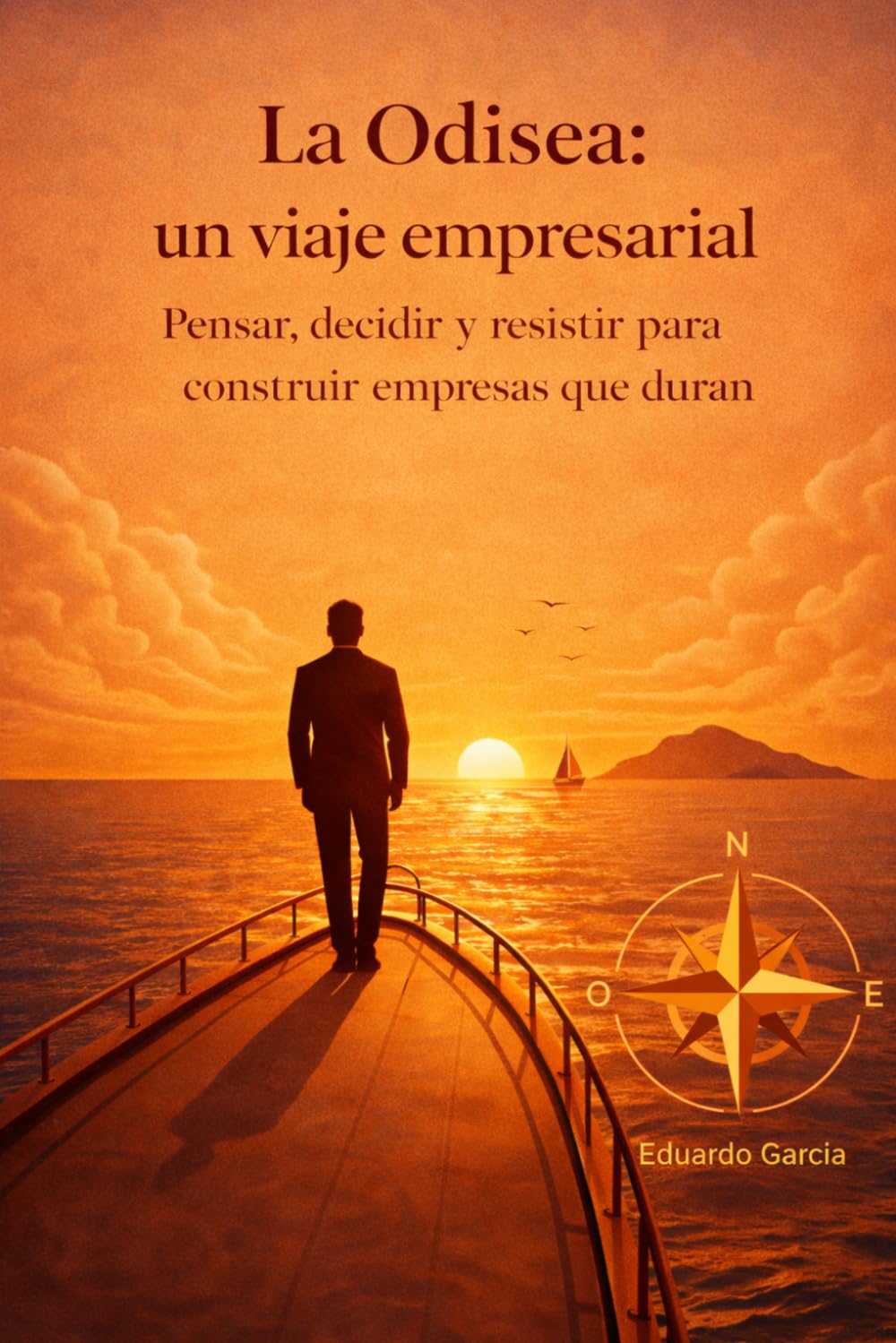 LA ODISEA: UN VIAJE EMPRESARIAL: Pensar, decidir y resistir para construir empresas que duran (EMPRENDIMIENTO E INVERSIÓN SIN FÓRMULAS MÁGICAS)