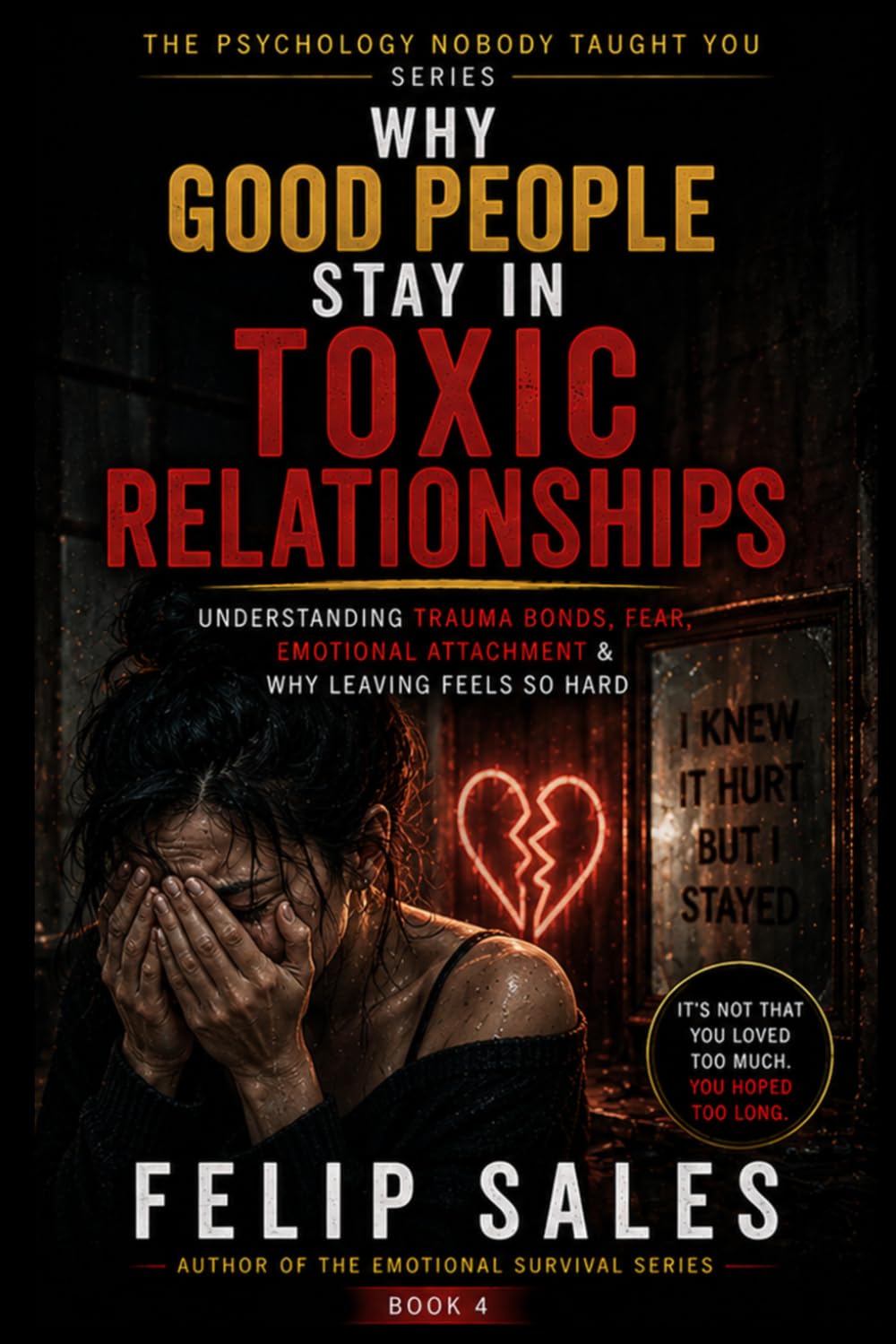 Why Good People Stay In Toxic Relationships: Understanding Trauma Bonds, Fear, Emotional Attachment & Why Leaving Feels So Hard (The Psychology Nobody Taught You)