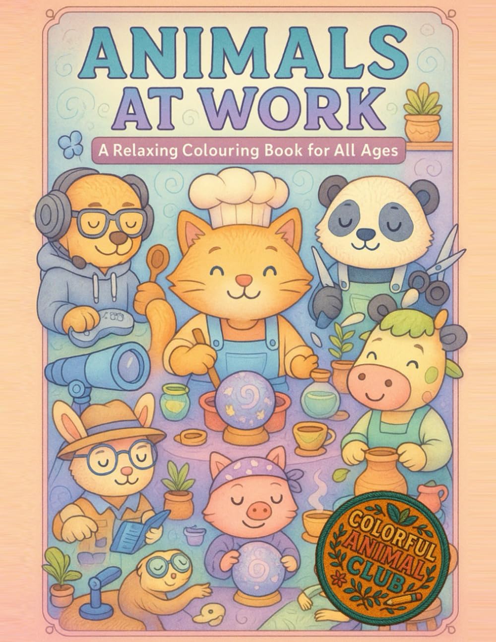 Animals at Work: A relaxing colouring book for all ages (Colorful Animal Club)