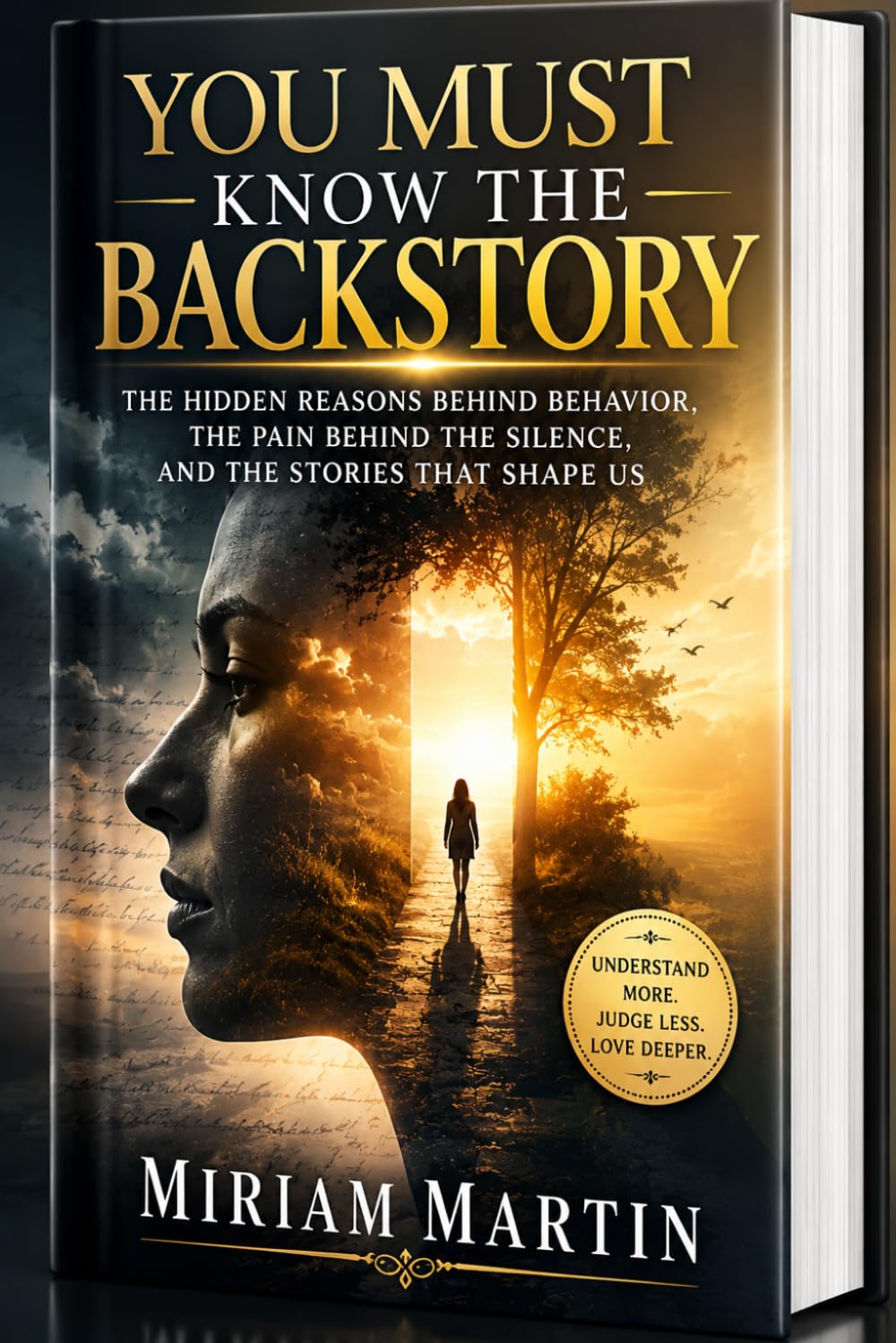YOU MUST KNOW THE BACK STORY: The Hidden Reasons Behind Behavior, the Pain Behind the Silence, and the Stories That Shape Us