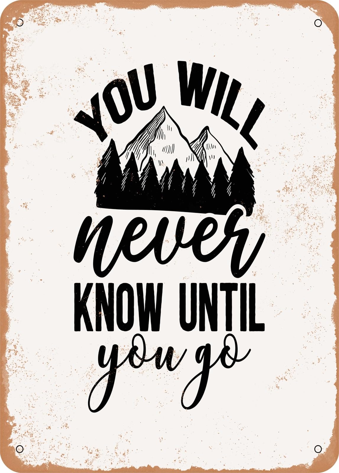 Metal Sign - You Will Never Know Until You Go - Vintage Rusty Look home decor