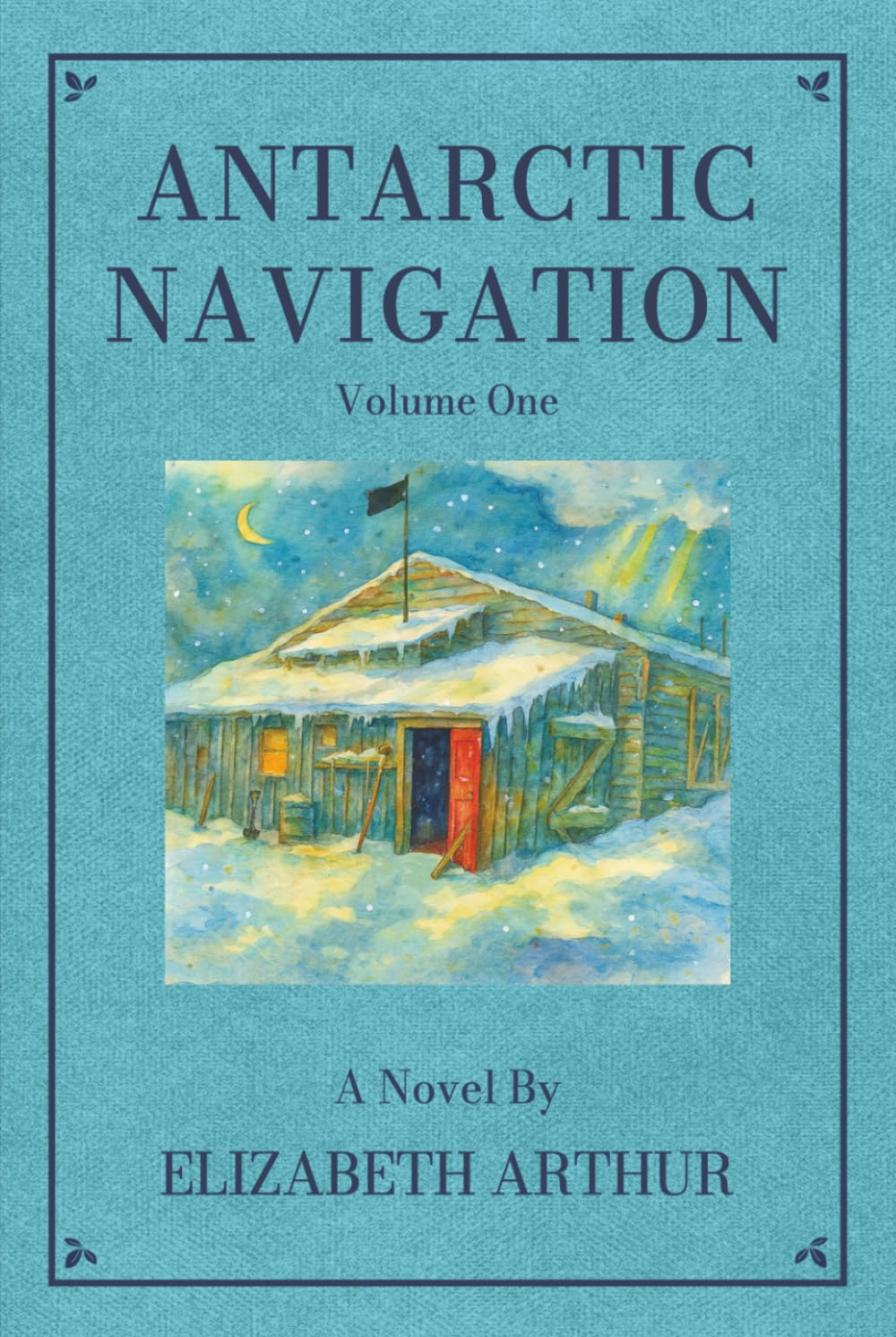 Antarctic Navigation Vol. 1: A Novel (Collected Works)