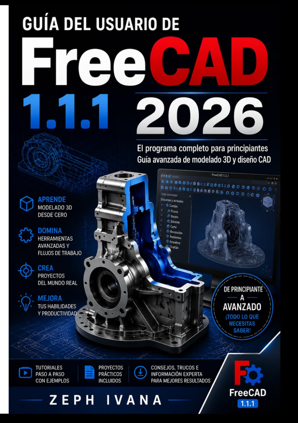 Guía del usuario de FreeCAD 1.1.1 2026: El programa completo para principiantes Guía avanzada de modelado 3D y diseño CAD