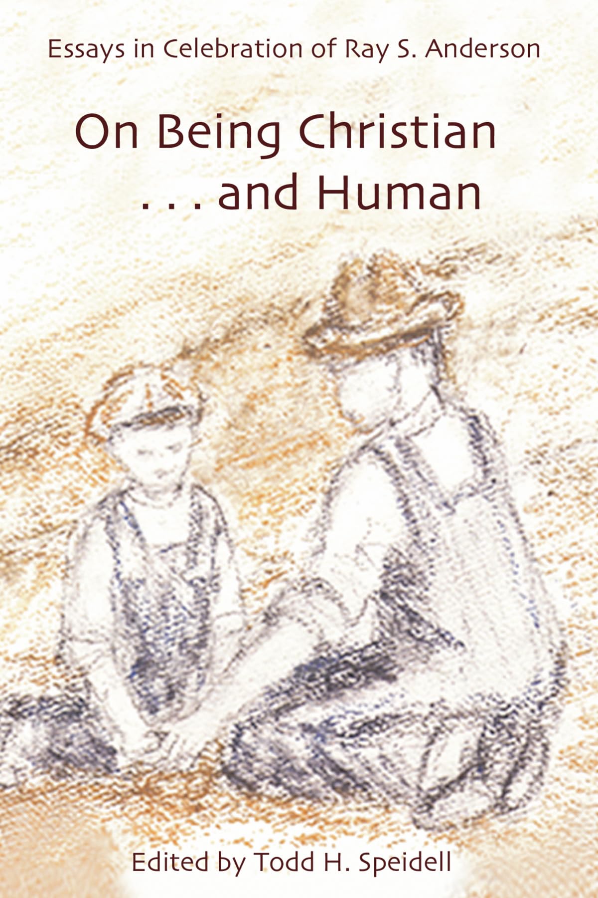 On Being Christian and Human: Essays in Celebration of Ray S. Anderson