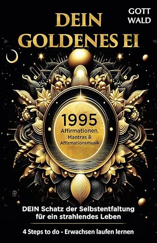 Meditation: 1995 Affirmation, Mantras &amp; Meditations-Musik-Videos - DAS GOLDENE EI: Schwingung ist ALLES, Deine Frequenzen für Selbstverwirklichung, ... (4 Steps to Do - Erwachsen laufen lernen)