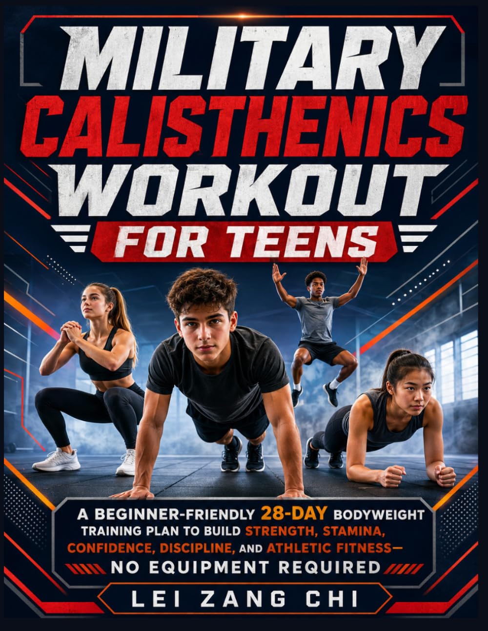 Military Calisthenics Workout for Teens: A Beginner-Friendly 28-Day Bodyweight Training Plan to Build Strength, Stamina, Confidence, Discipline, and Athletic Fitness- No Equipment Required