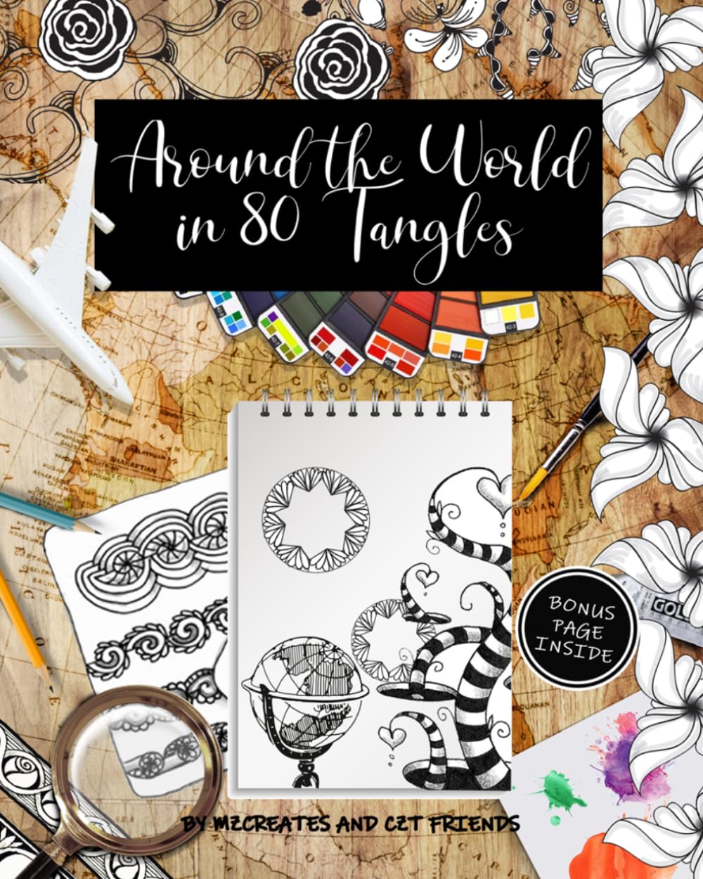 Around the World in 80 Tangles: Step-outs for 80 Tangles from Certified Zentangle Teachers from 30 Countries!