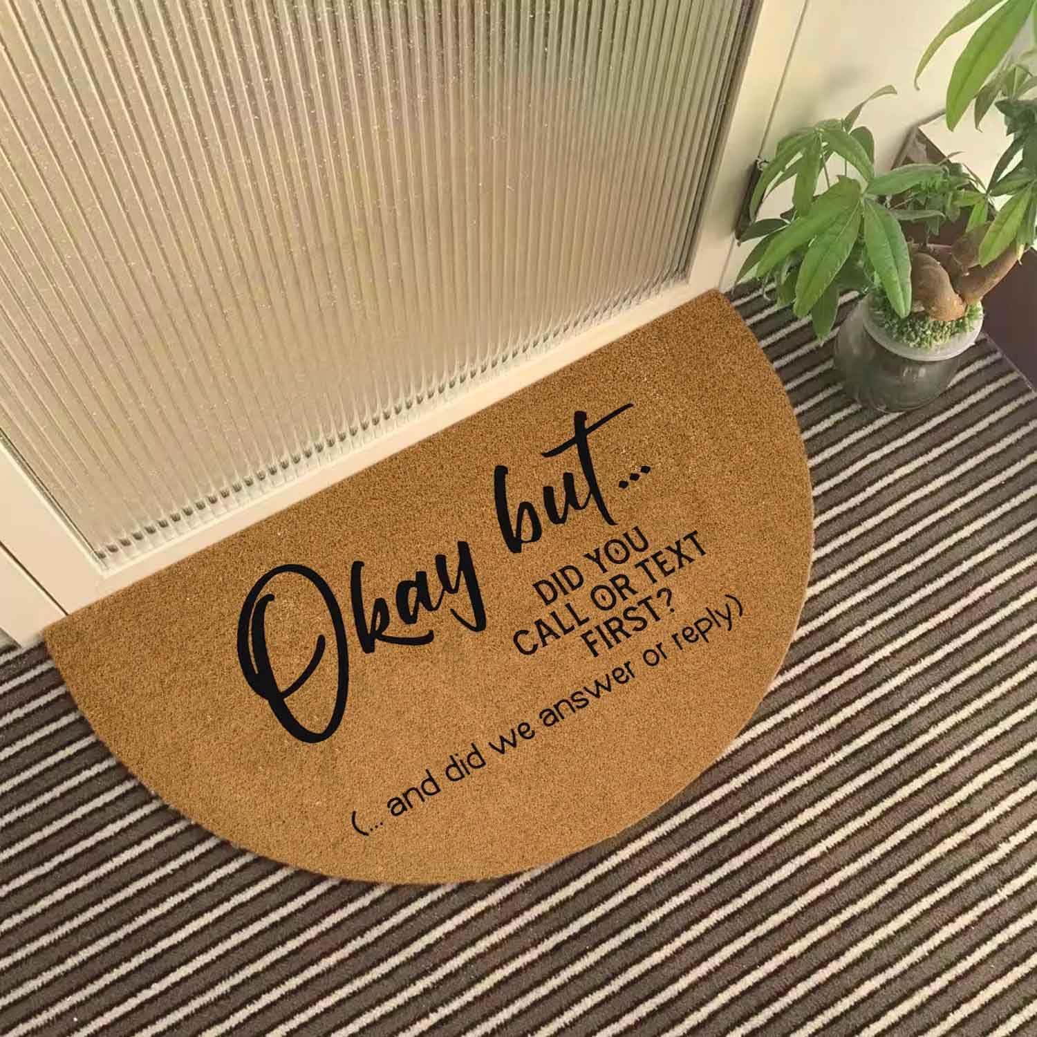 Funny Half Round Door Mat Half Circle Front Door Mat Entryway Outdoor Mat with Heavy Duty Anti-Slip Backing Front Porch Welcome Mats 29.5 x 17 inch Okay But Did You Call Or Text First