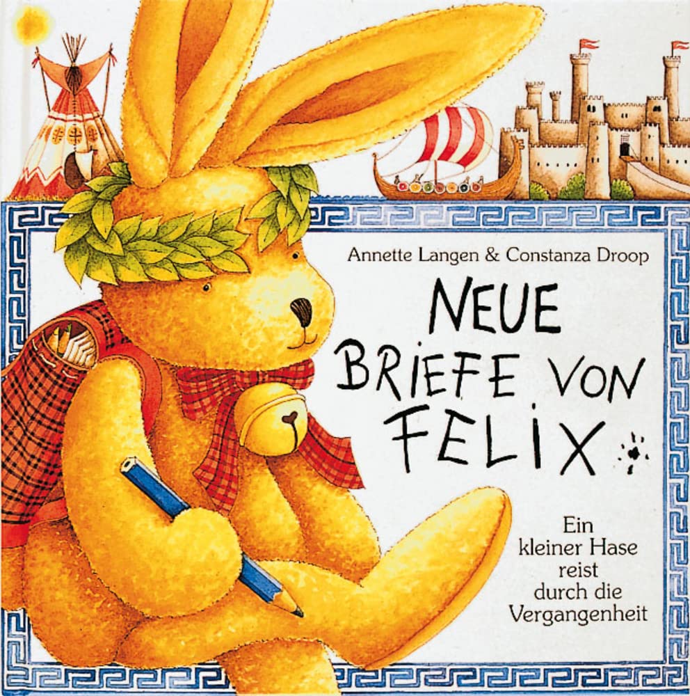 Neue Briefe von Felix: Ein kleiner Hase reist durch die Vergangenheit