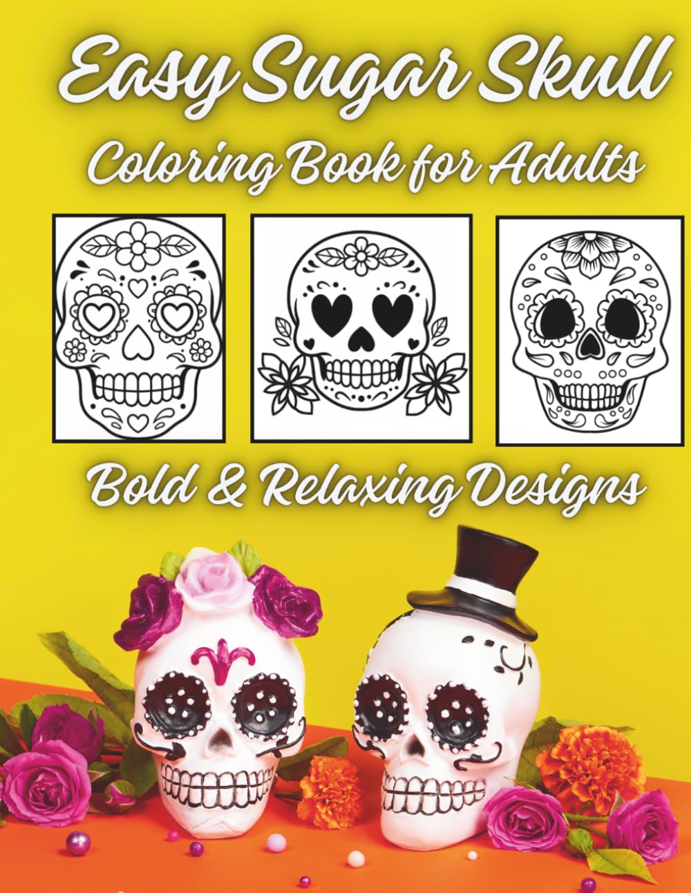 Easy Sugar Skull Coloring Book for Adults: Bold & Relaxing Designs