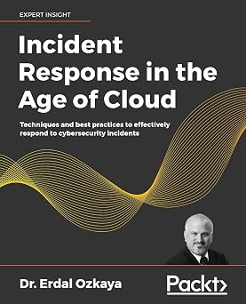 Incident Response in the Age of Cloud Techniques and best practices to effectively respond to cybersecurity incidents