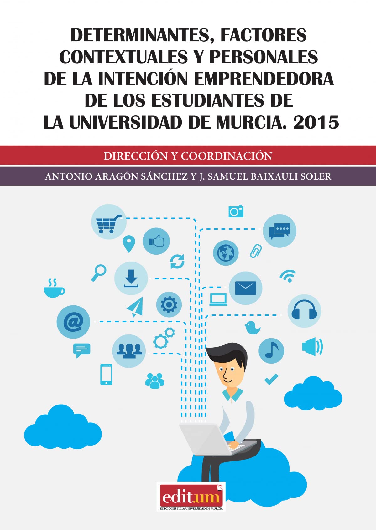 Determinantes, Factores Contextuales y Personales de la Intención Emprendedora de los Estudiantes de la Universidad de Murcia. 2015: 10 (Emprender)