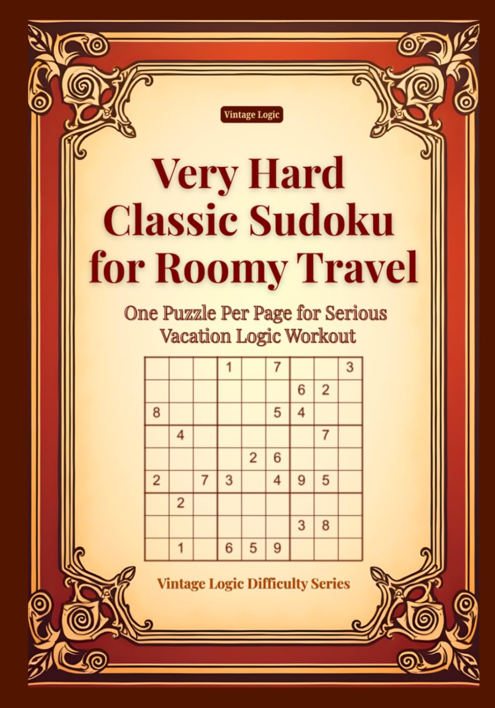 Very Hard Classic Sudoku for Roomy Travel: One Puzzle Per Page for Serious Vacation Logic Workout (Vintage Logic Difficulty Series)