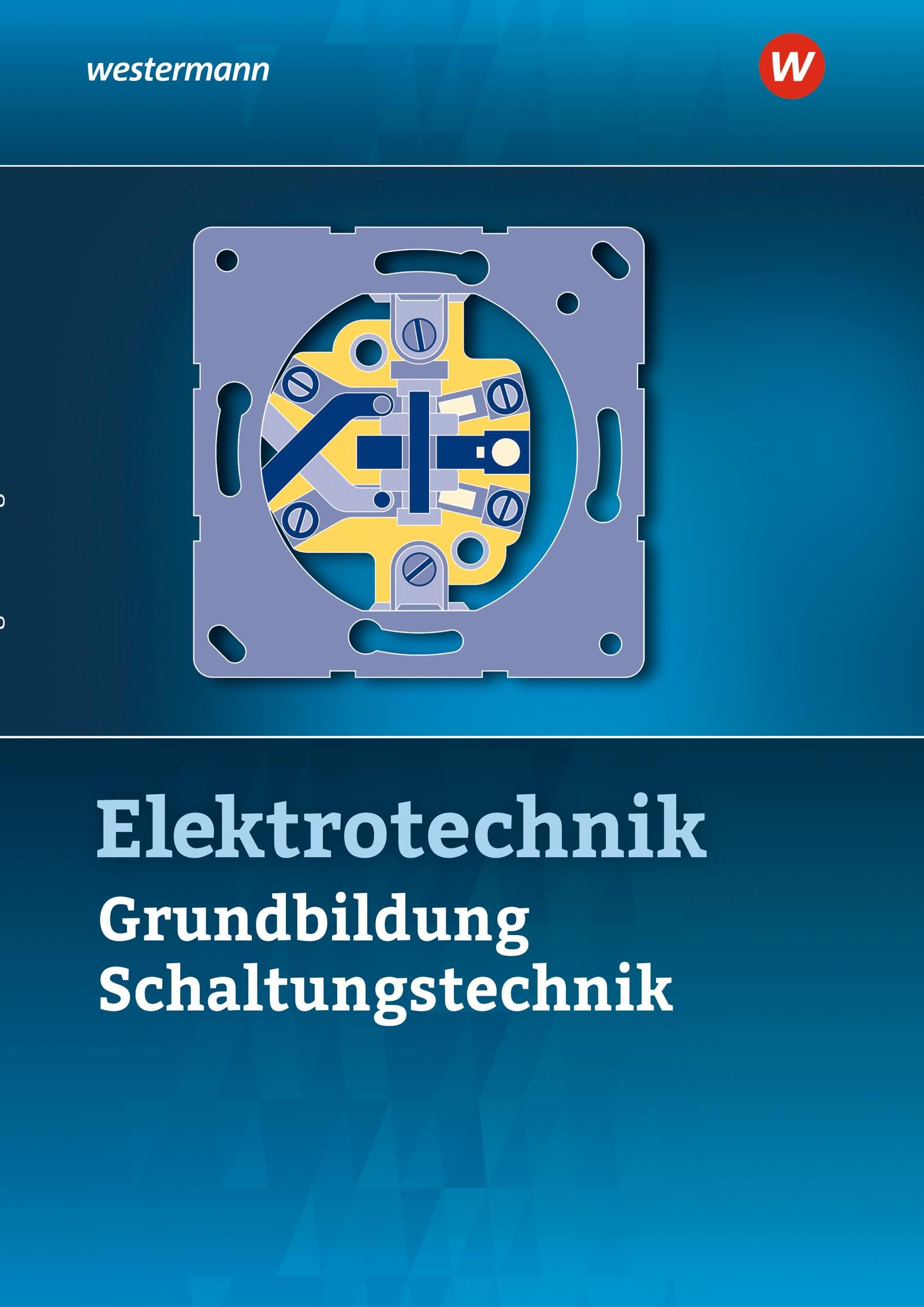 Elektrotechnik: Grundbildung, Schaltungstechnik Schulbuch