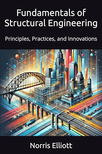 Fundamentals of Structural Engineering: Principles, Practices, and Innovations