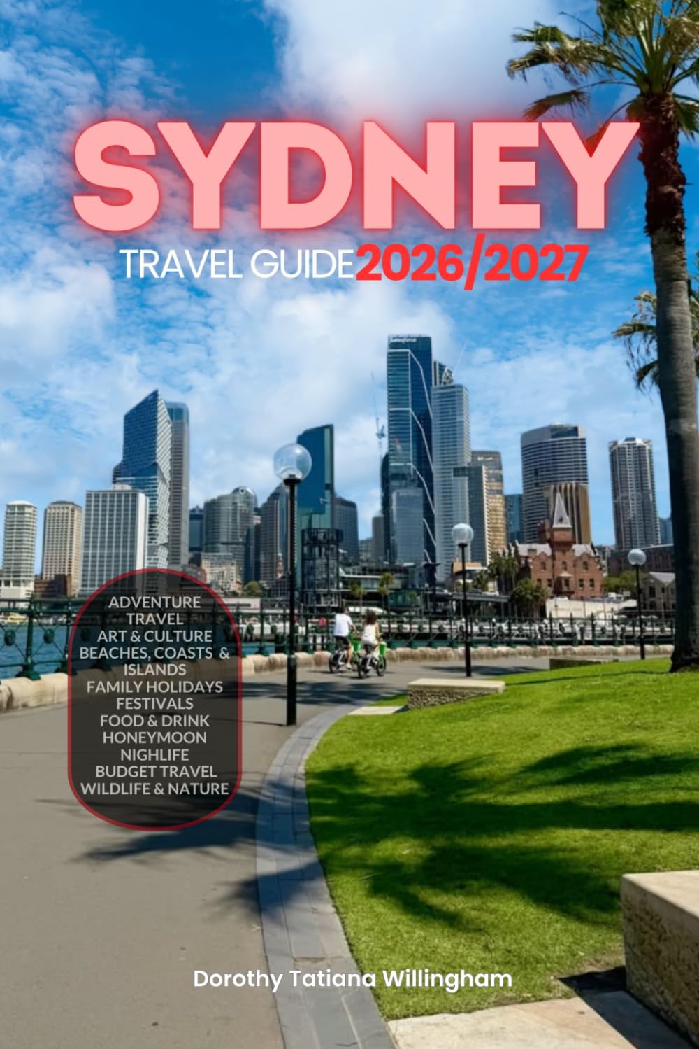 SYDNEY TRAVEL GUIDE 2026/2027: Your Complete Arrival to Departure Guide to Sydney, Designed to Help You Explore More in Less Time with Easy ... Budget Planning, and Top Attractions.