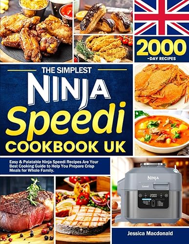 The Simplest Ninja Speedi Cookbook UK: Easy &amp; Palatable Ninja Speedi Recipes Are Your Best Cooking Guide to Help You Prepare Crisp Meals for Whole Family.