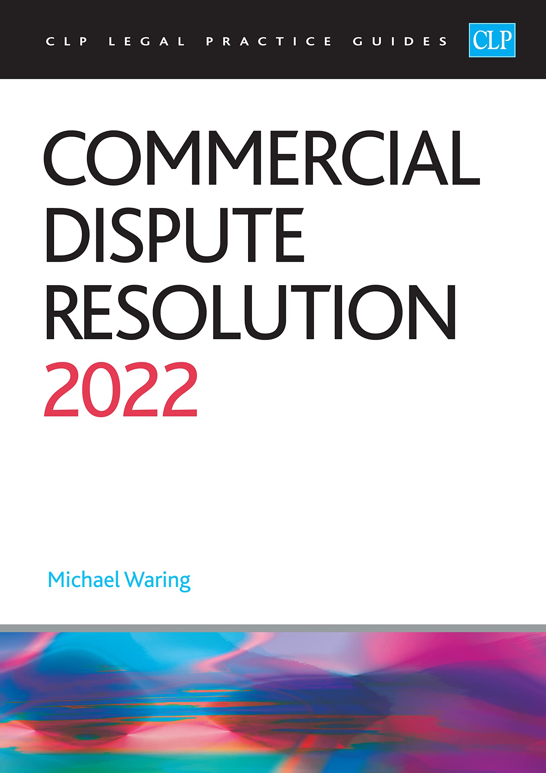 Commercial Dispute Resolution 2022: Legal Practice Course Guides (LPC) (CLP)