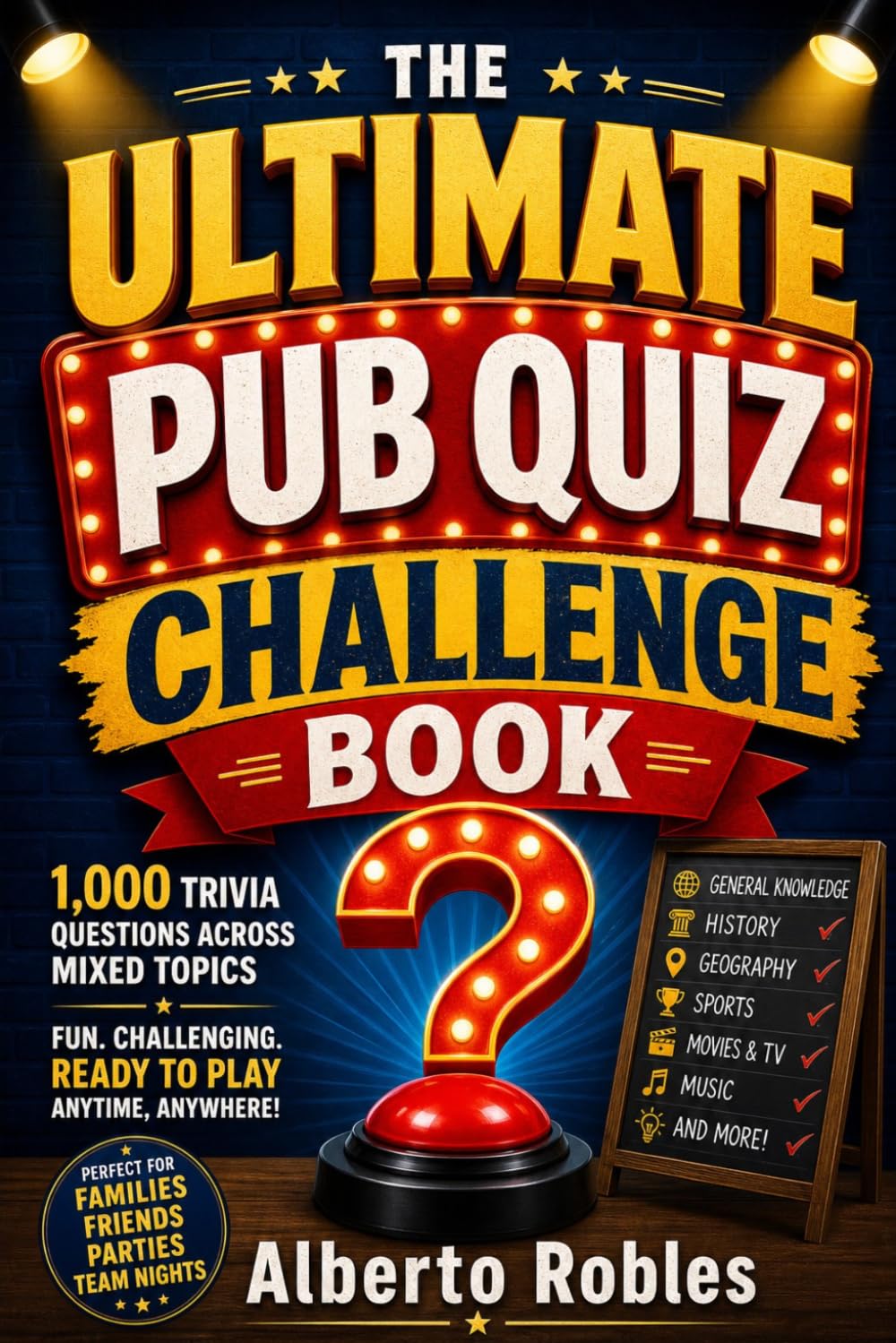 The Ultimate Pub Quiz Challenge Book: 1,000 Trivia Questions for Adults, Game Nights, Parties, Road Trips, Families, and Quiz Lovers