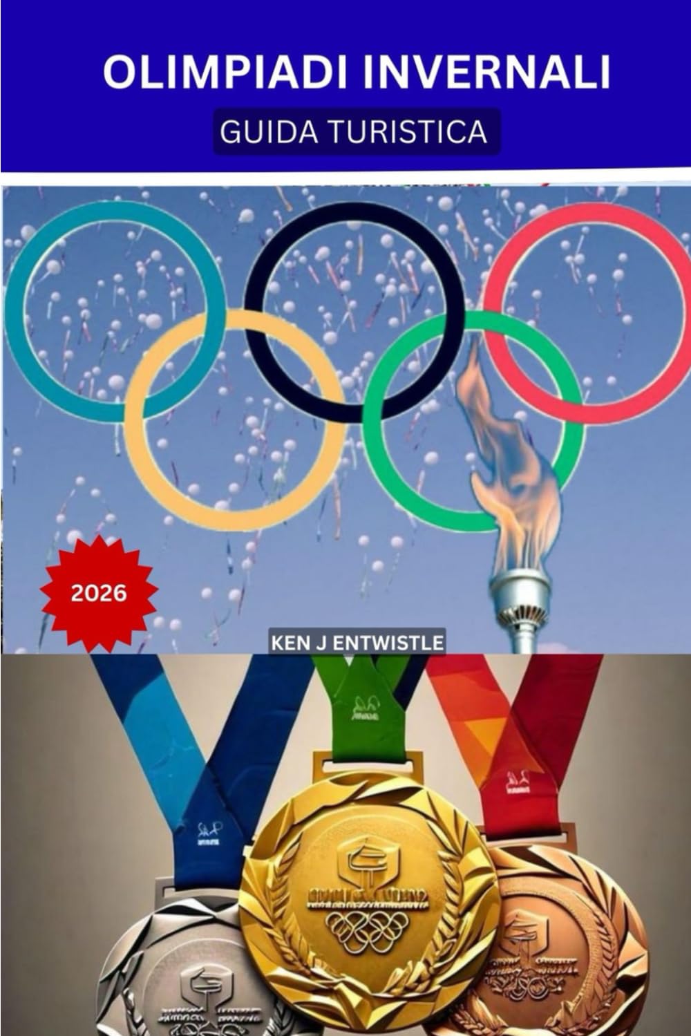 OLIMPIADI INVERNALI GUIDA TURISTICA 2026: La guida turistica completa per Milano-Cortina: luoghi, città, Alpi, biglietti, trasporti, hotel e autentiche esperienze italiane