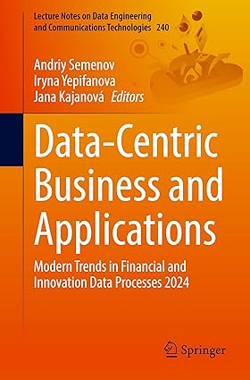Data-Centric Business and Applications: Modern Trends in Financial and Innovation Data Processes 2024 (Lecture Notes on Data Engineering and Communications Technologies)