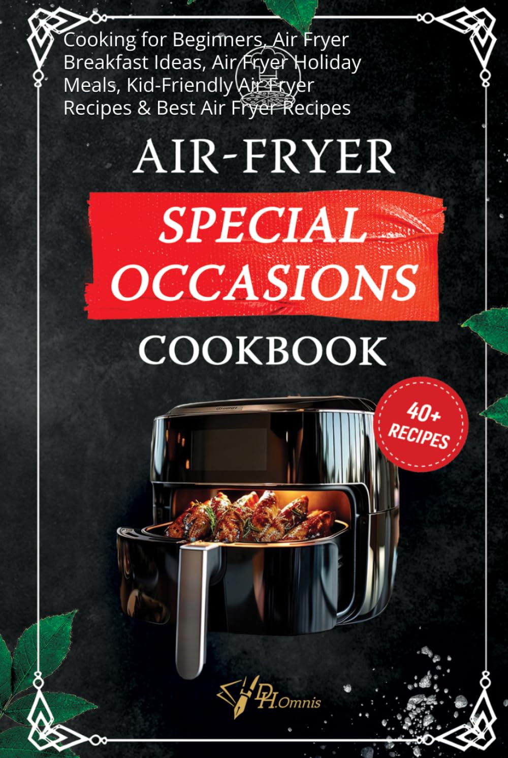 Air-Fryer Special Occasions Cookbook | Air Fryer Dinner Ideas, Air Fryer Desserts, Air Fryer International Dishes: Cooking for Beginners, Air Fryer ... Air Fryer Recipes & Best Air Fryer Recipes