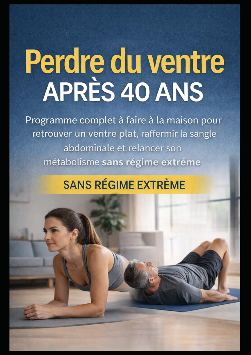 Perdre du ventre après 40 ans: Programme complet à faire à la maison pour retrouver un ventre plat, raffermir la sangle abdominale et relancer son ... extrême (Esprit Fit – Forme après 40 ans)