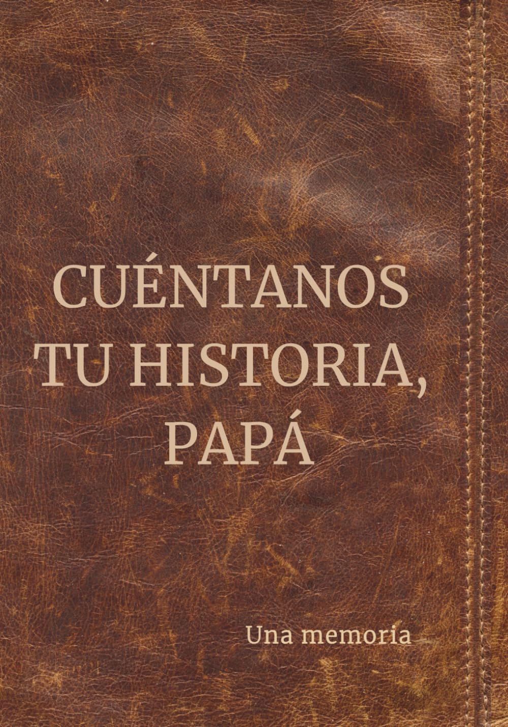 Cuéntanos tu historia, papá: Una memoria