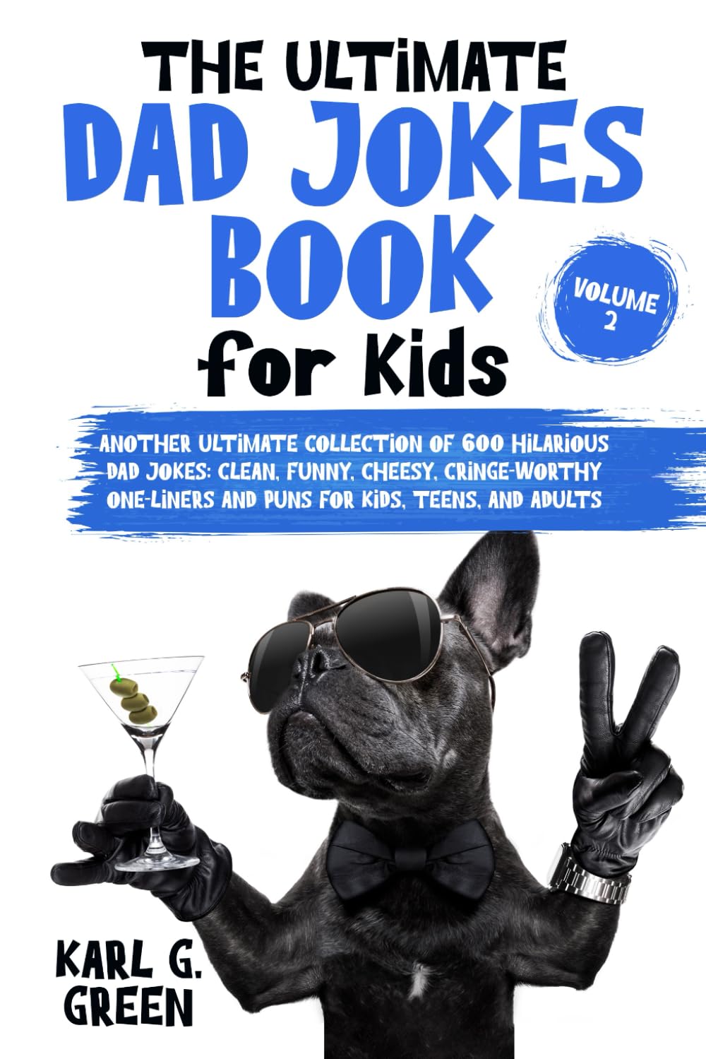 THE ULTIMATE DAD JOKES BOOK FOR KIDS Volume 2: Another Ultimate Collection of 600 Hilarious Dad Jokes: Clean, Funny, Cheesy, Cringe-Worthy One-Liners ... Kids, Teens, and Adults (Giggles & Geniuses)