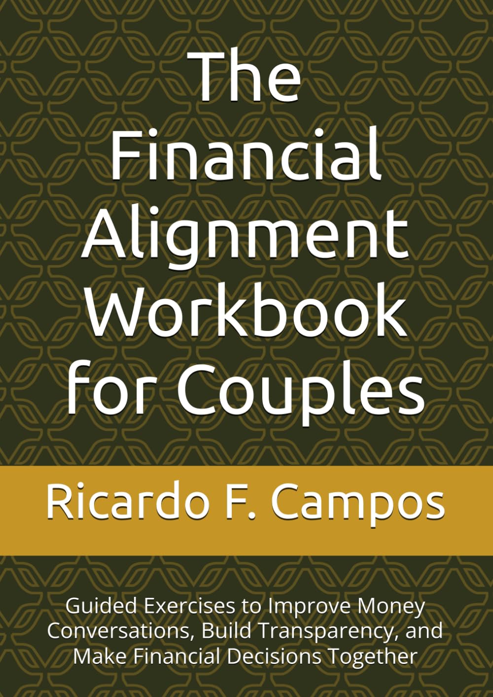 The Financial Alignment Workbook for Couples: Guided Exercises to Improve Money Conversations, Build Transparency, and Make Financial Decisions Together (The Financial Alignment Series)