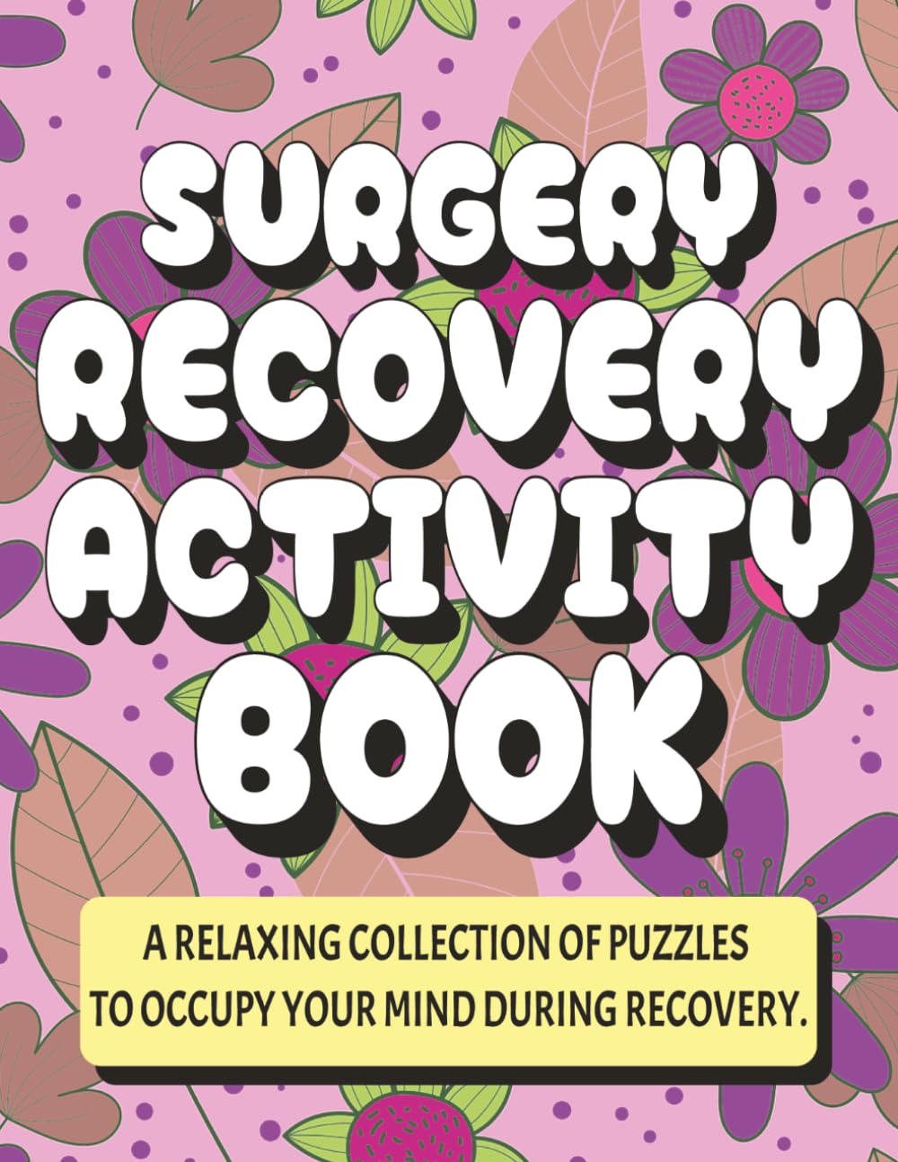 Surgery Recovery Activity Book: The Ultimate Fun Puzzle Book For Adults | Sudoku, Mazes, Word Searches, Crosswords, and Word Scramble