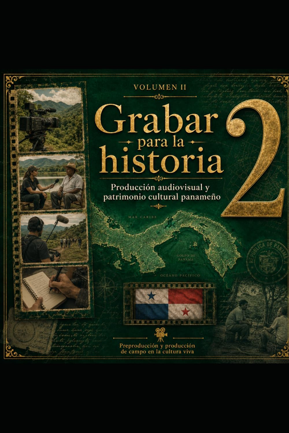 Preproducción y producción de campo en la cultura viva: Volumen II de la colección Grabar para la historia (Grabar para la historia: Producción audiovisual y patrimonio cultural panameño)