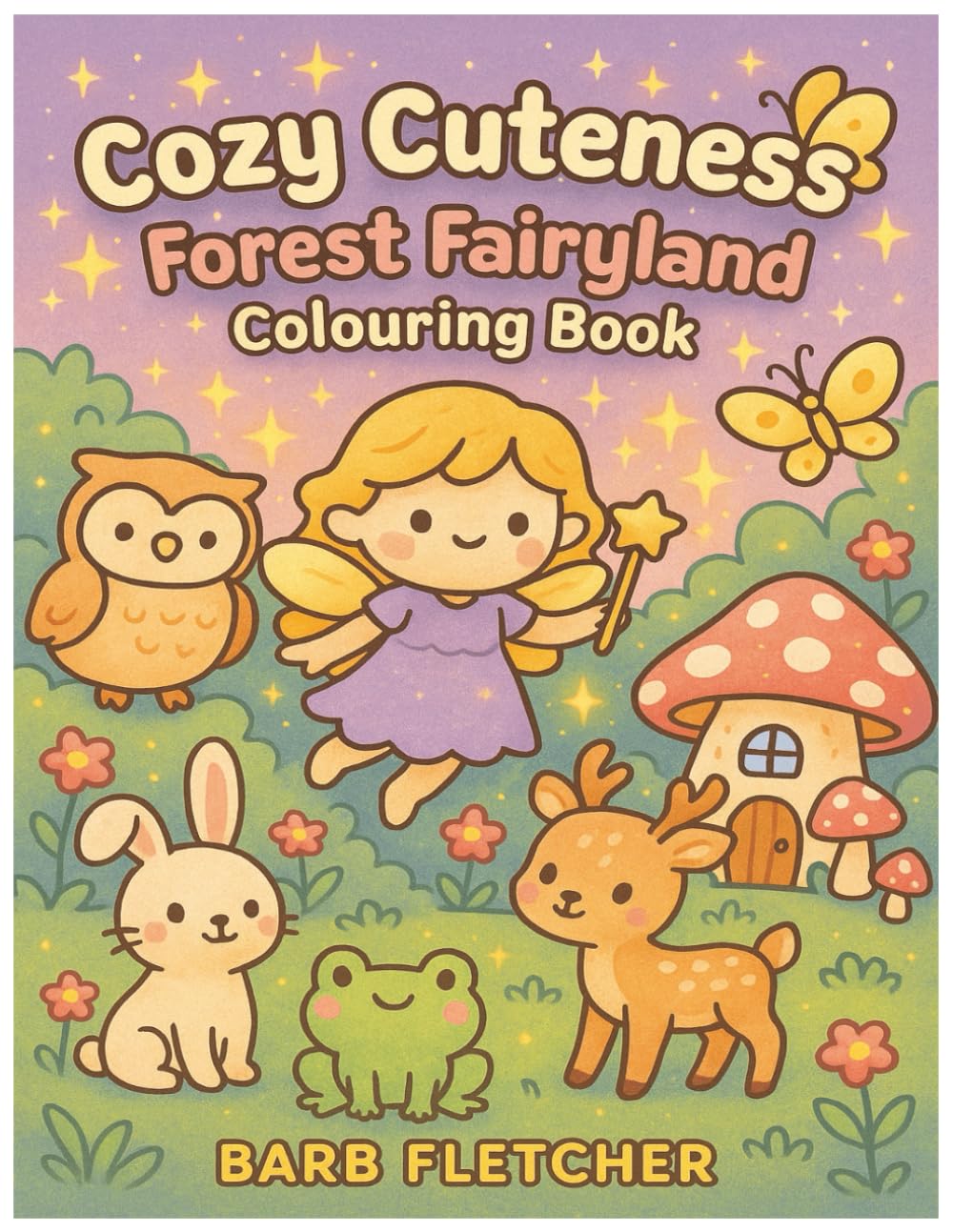 Cozy Cuteness Forest Fairyland Colouring Book: All - Ages Colouring with Large Single - Sided Pages - 50 Cozy Designs Plus More to Enjoy