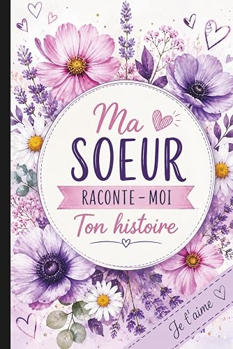 raconte-moi ton histoire: Un carnet à remplir pour raconter ta v Ma soeur