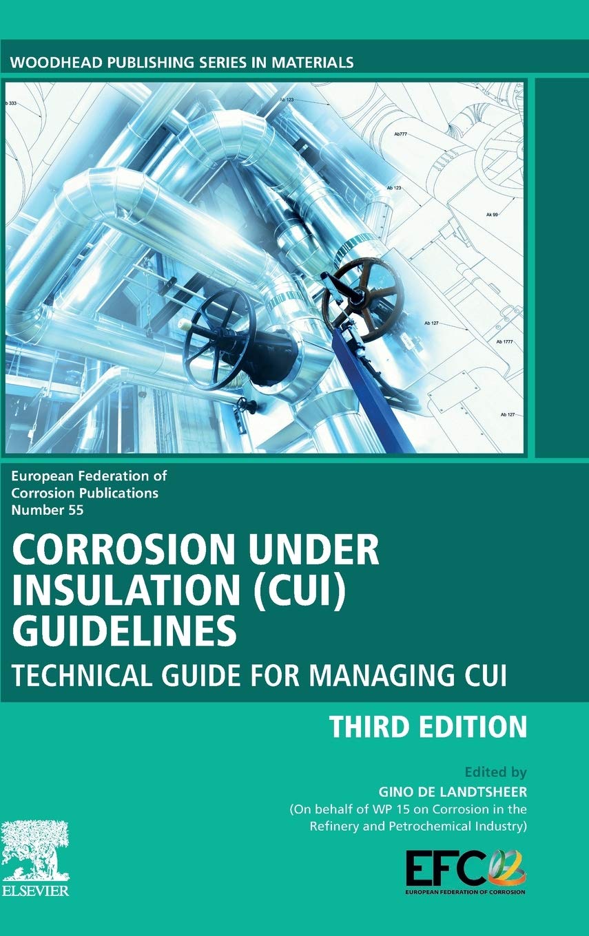 Corrosion Under Insulation (CUI) Guidelines: Technical Guide for Managing CUI: Volume 55 (European Federation of Corrosion (EFC) Series, Volume 55)