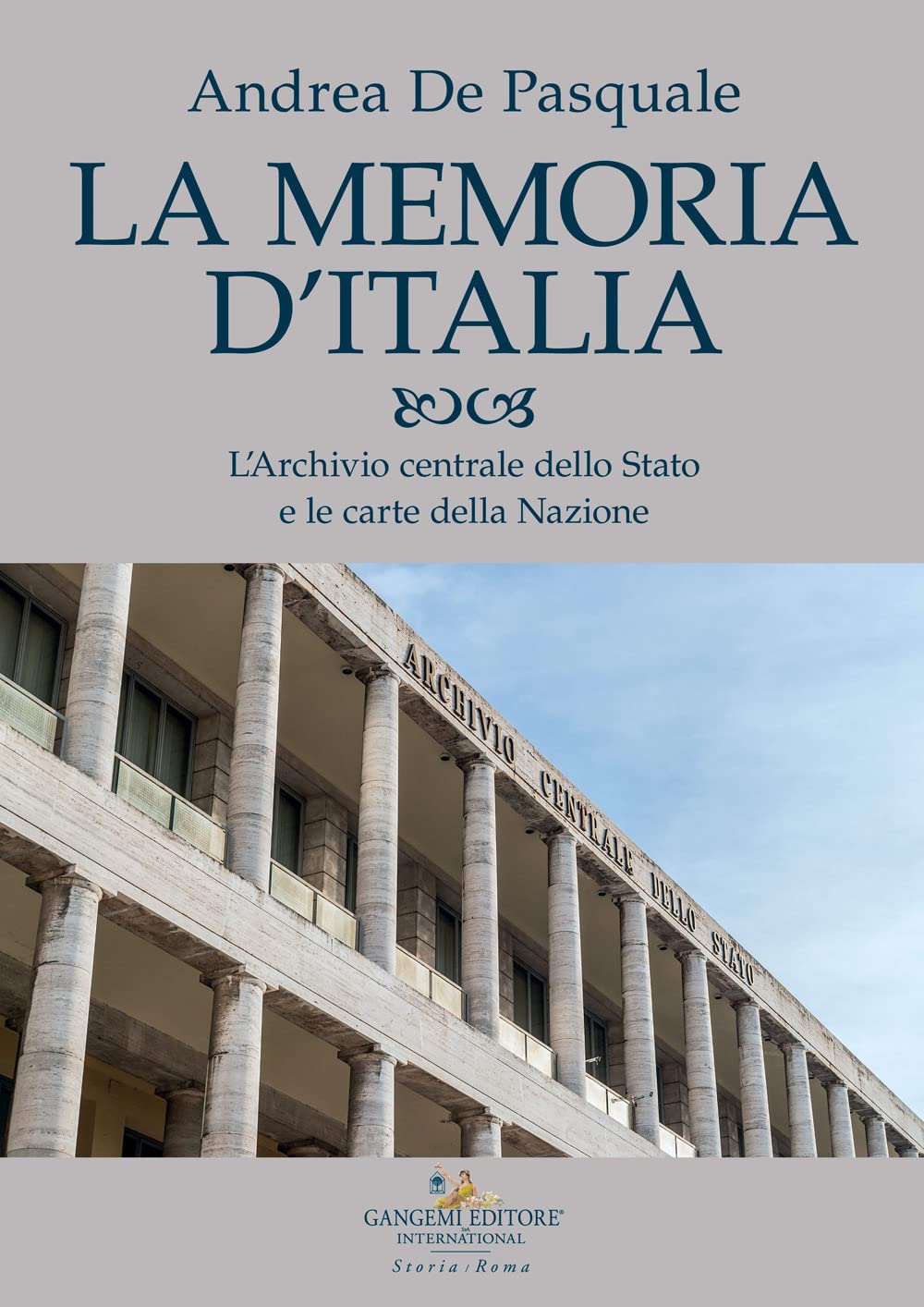La Memoria D'italia. L'archivio Centrale Dello Stato E Le Carte Della Nazione - 4