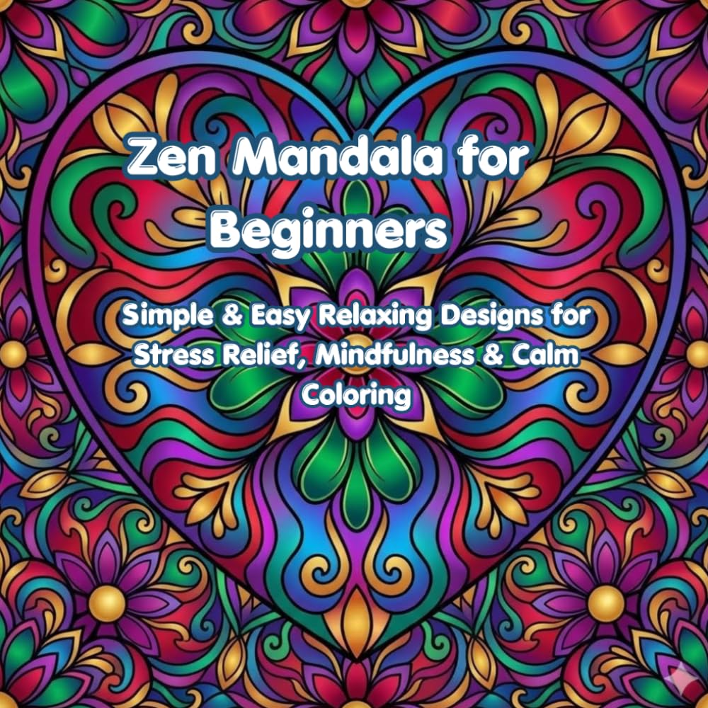 Zen Mandala for Beginners: Simple and Easy Relaxing Designs for Stress, Relief, Mindfulness and Calm Coloring (Peaceful Zen Mandala Series)