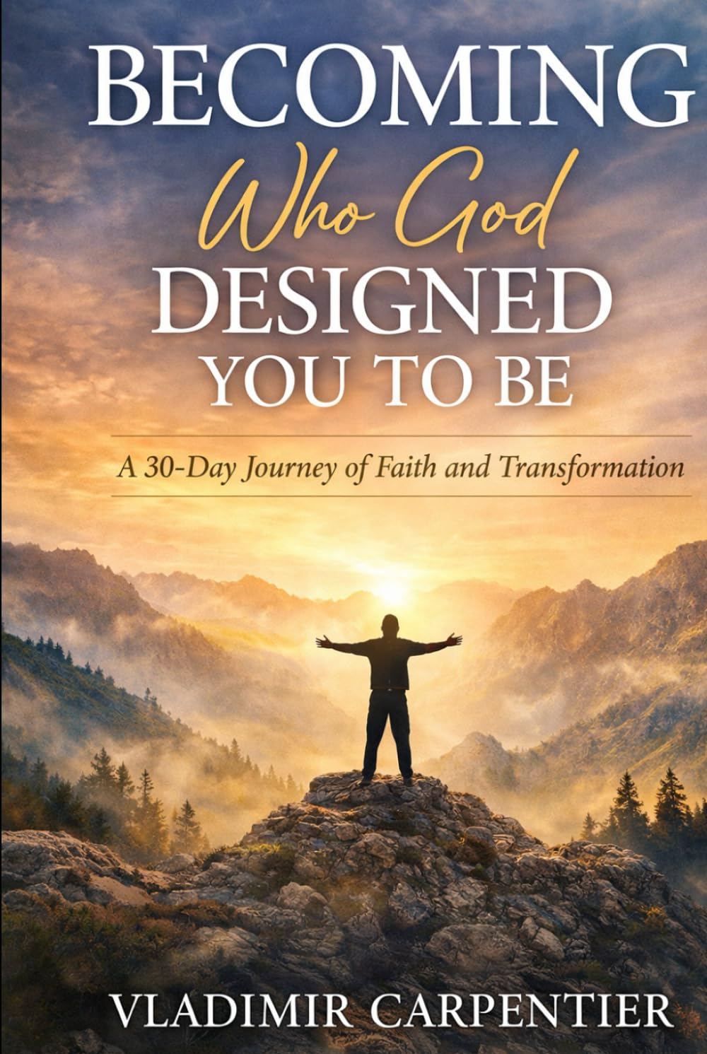 Becoming Who God Designed you to be: A 30-day journey of faith and transformation