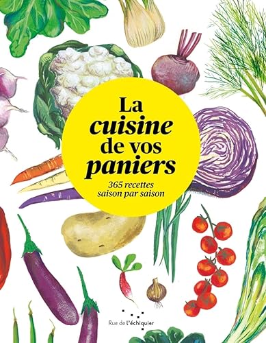 La cuisine de vos paniers: 365 recettes saison par saison