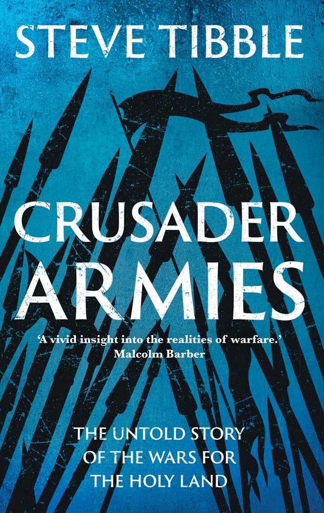 Crusader Armies: The Untold Story of the Wars for the Holy Land