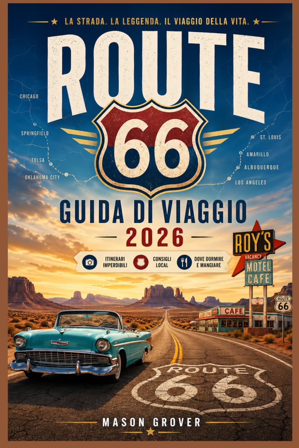 ROUTE 66 GUIDA DI VIAGGIO 2026: Percorri in tutta sicurezza l'autostrada più iconica d'America grazie a mappe dettagliate, consigli per risparmiare, ... di viaggio flessibili giorno per giorno.