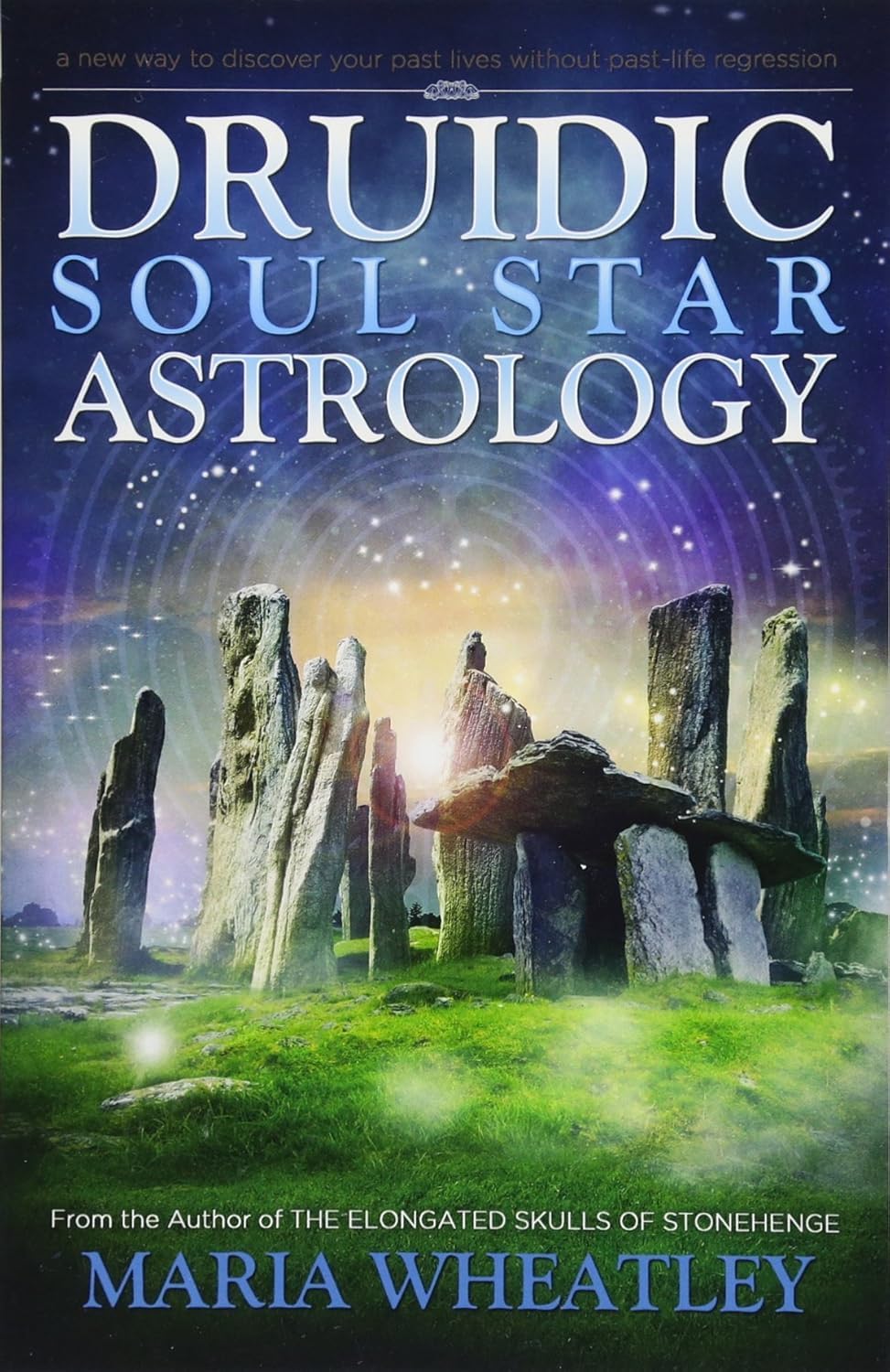 Druidic Soul Star Astrology : A New Way to Discover Your Past Lives without Past-Life Regressions