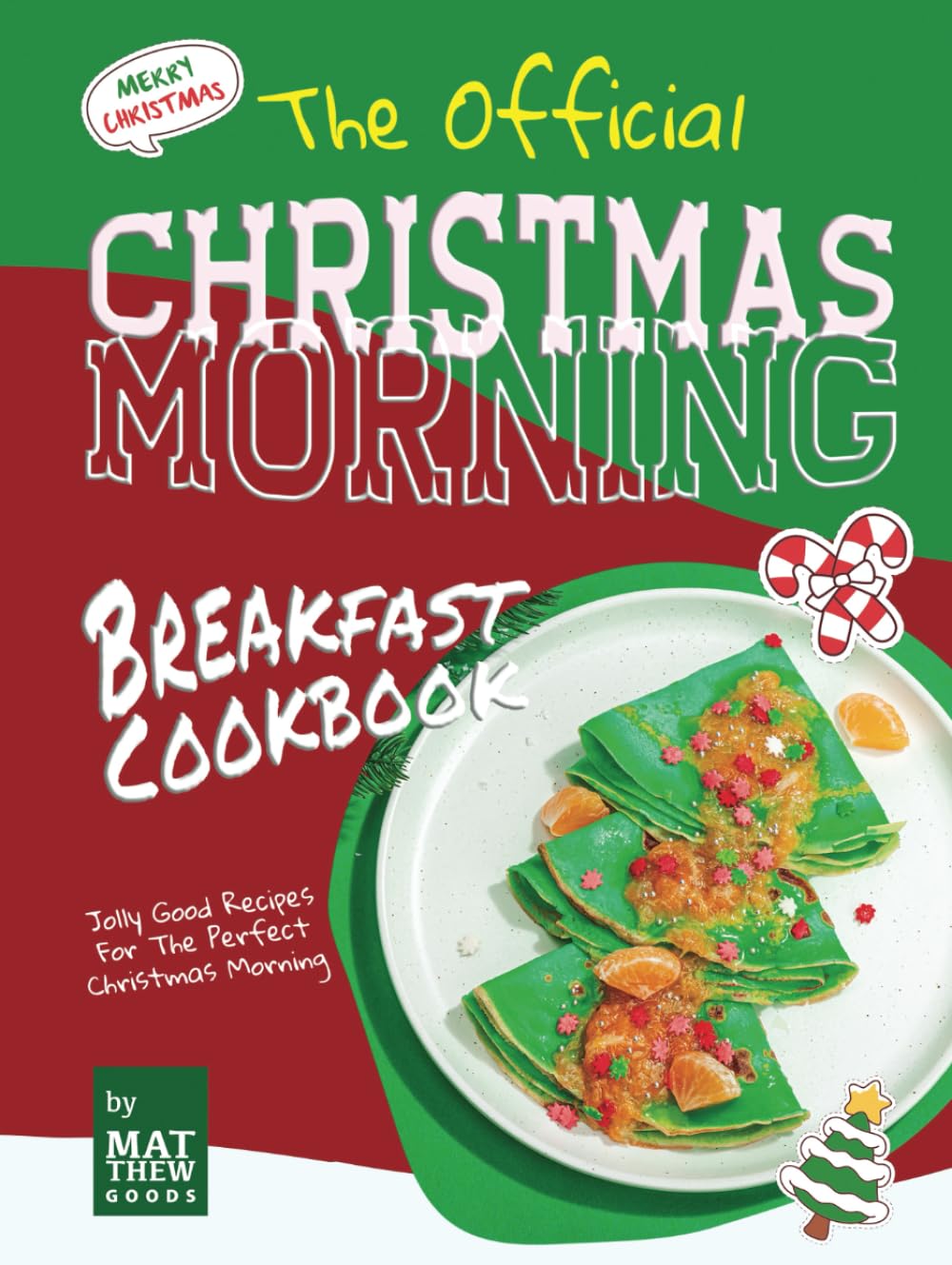 The Official Christmas Morning Breakfast Cookbook: Jolly Good Recipes For The Perfect Christmas Morning