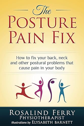 The Posture Pain Fix How to Fix Your Back, Neck and Other Postural Problems That Cause Pain in Your Body (Health Fix)