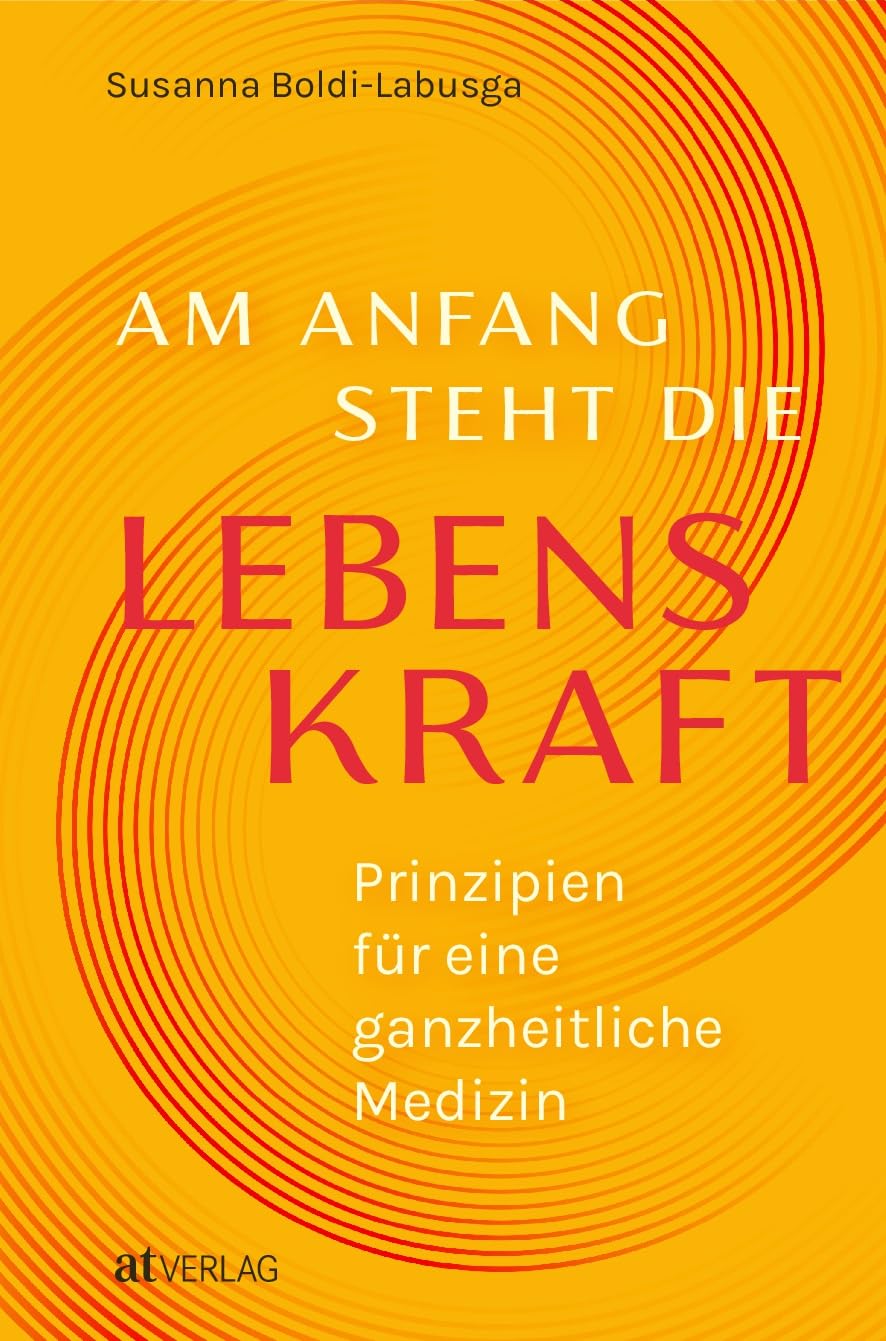 AT Verlag | Die ganzheitliche Medizin – Die Lebenskraft stärken | Die Lebenskraft und ganzheitliche Medizin