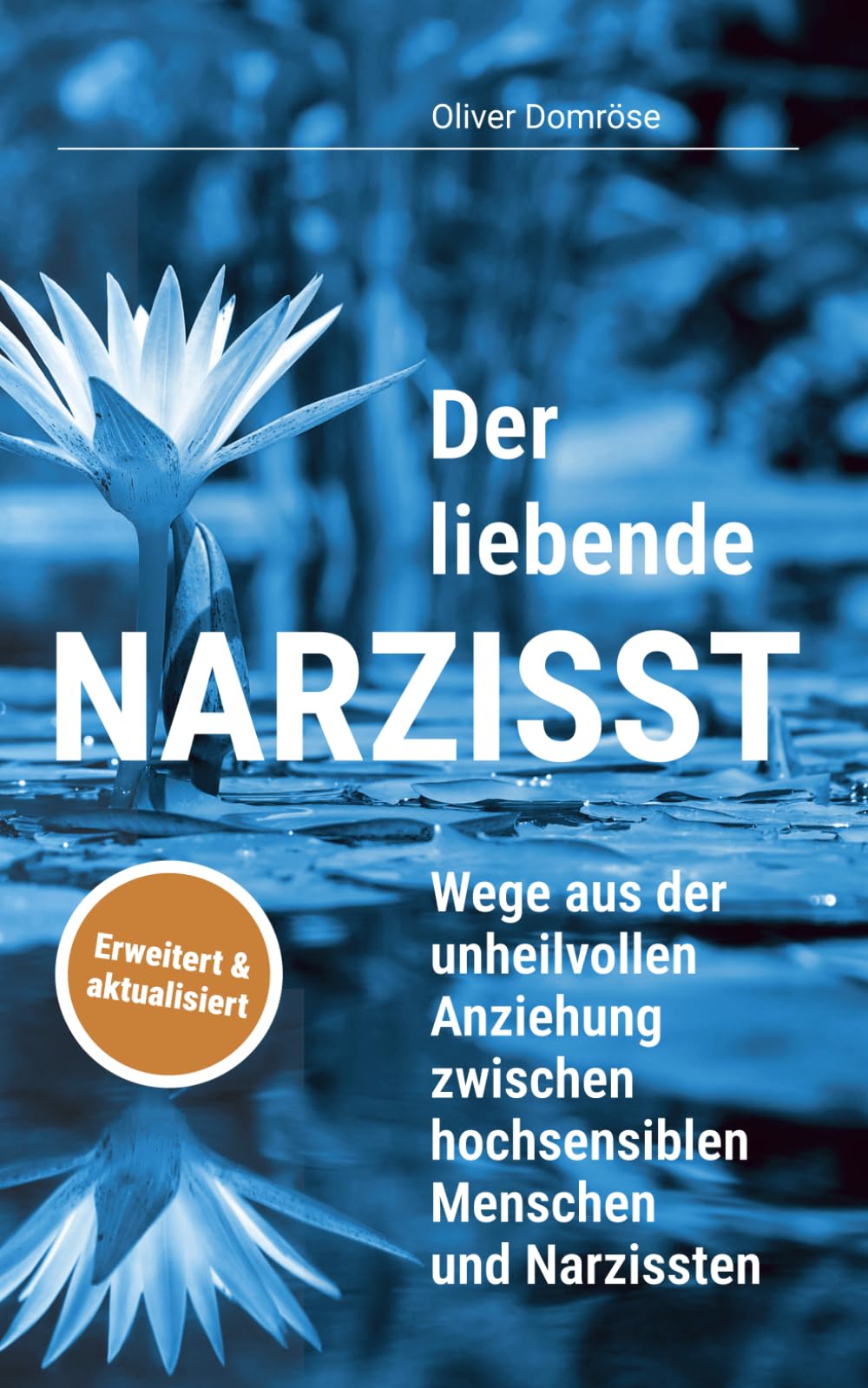 Der liebende Narzisst: Wege aus der unheilvollen Anziehung zwischen hochsensiblen Menschen und Narzissten