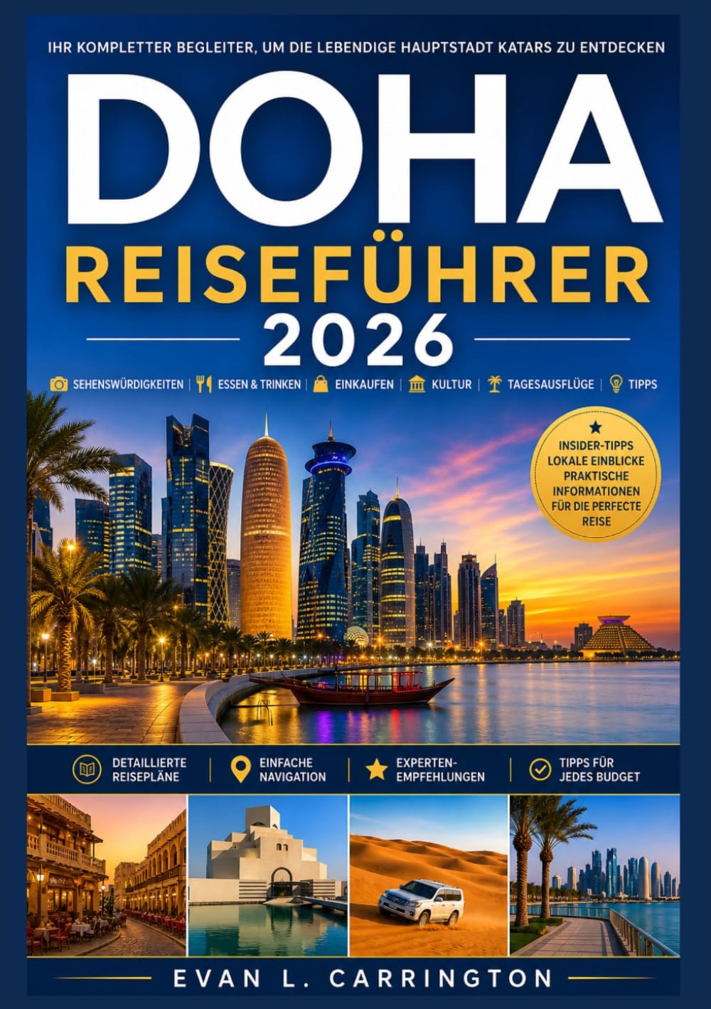 DOHA REISEFÜHRER 2026: Ein praktischer Reiseführer für Doha mit Informationen zu Unterkunft, Transport, kulturellen Gepflogenheiten, Gastronomie und ... (Evan L. Carrington Weltreise-Kollektion)
