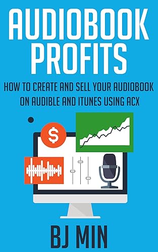 Audiobook Profits: How to Create and Sell Your Audiobook on Audible and iTunes Using ACX