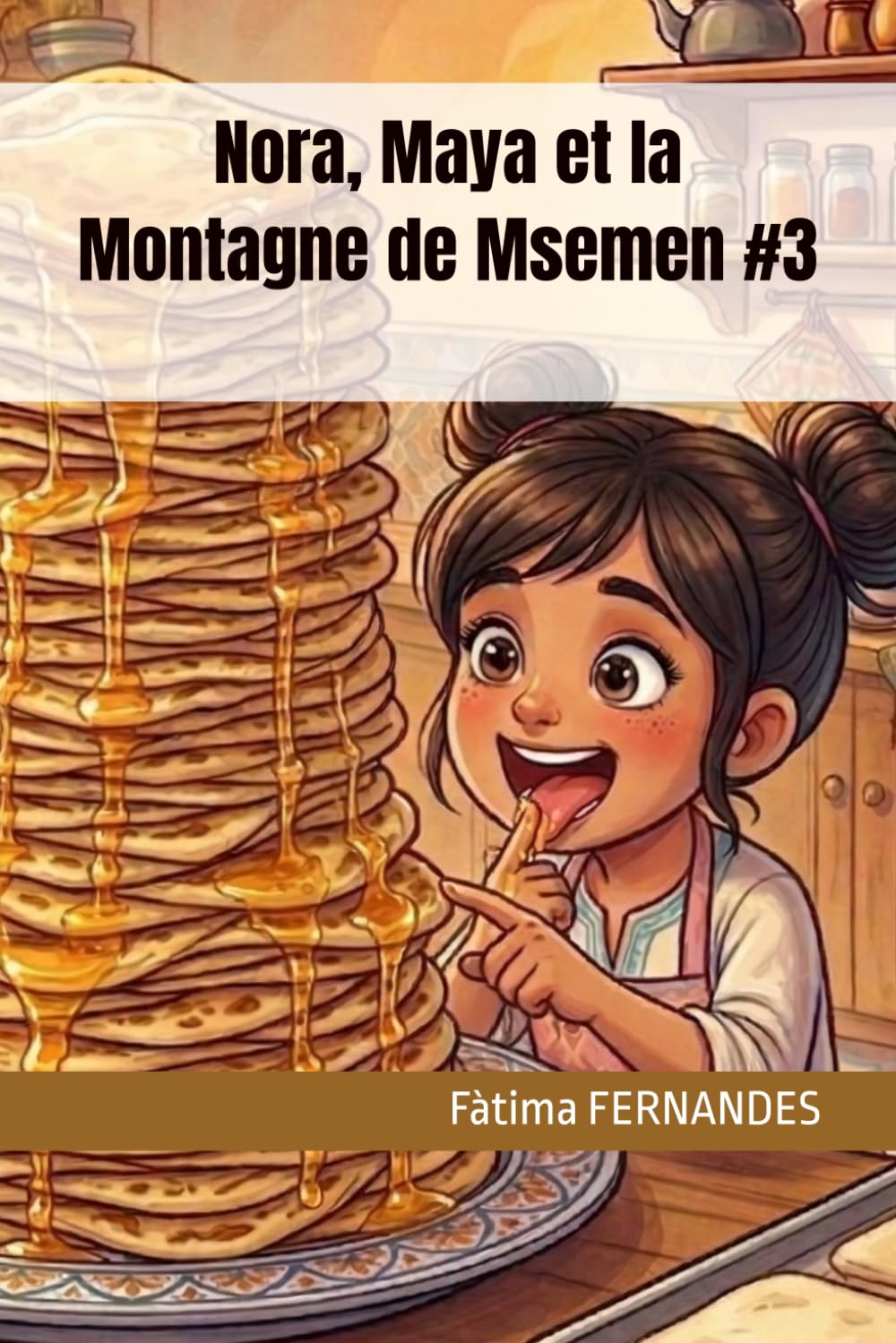 Nora, Maya et la Montagne de Msemen #3 (Mes Premières Recettes Marocaines)