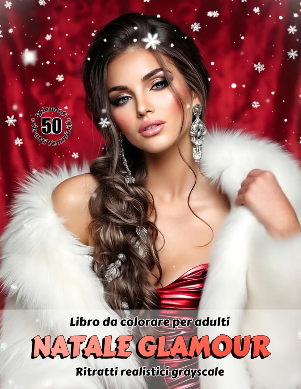 NATALE GLAMOUR – Libro da colorare per Adulti | Ritratti realistici Grayscale (in scala di grigi) | Ritratti Femminili Natalizi da colorare | per Adulti: Edizione italiana (Avventure colorate)